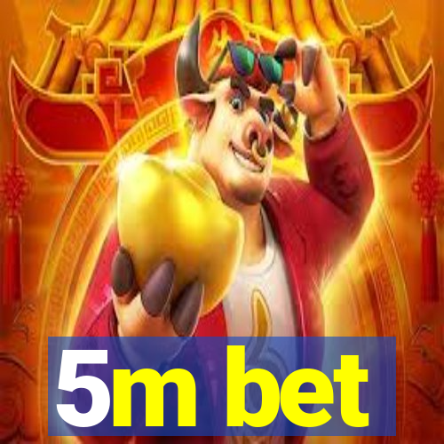 5m bet